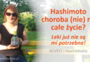 Hashimoto - choroba (nie) na całe życie?